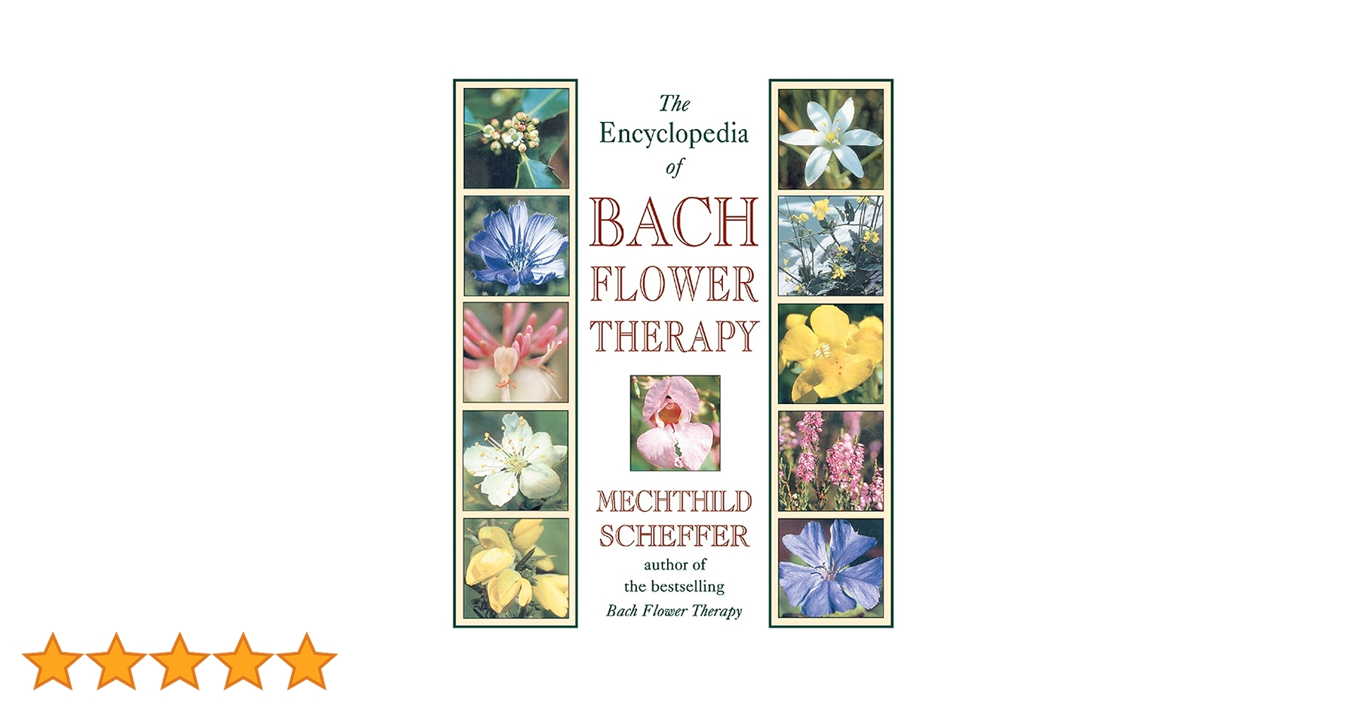 The Encyclopedia of Bach Flower Therapy: Scheffer, Mechthild